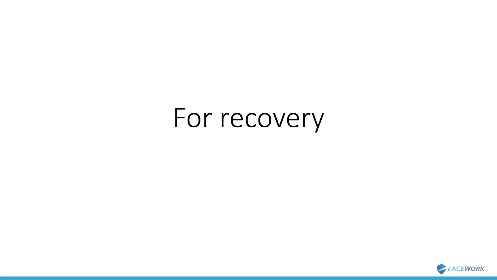 For recovery
 
