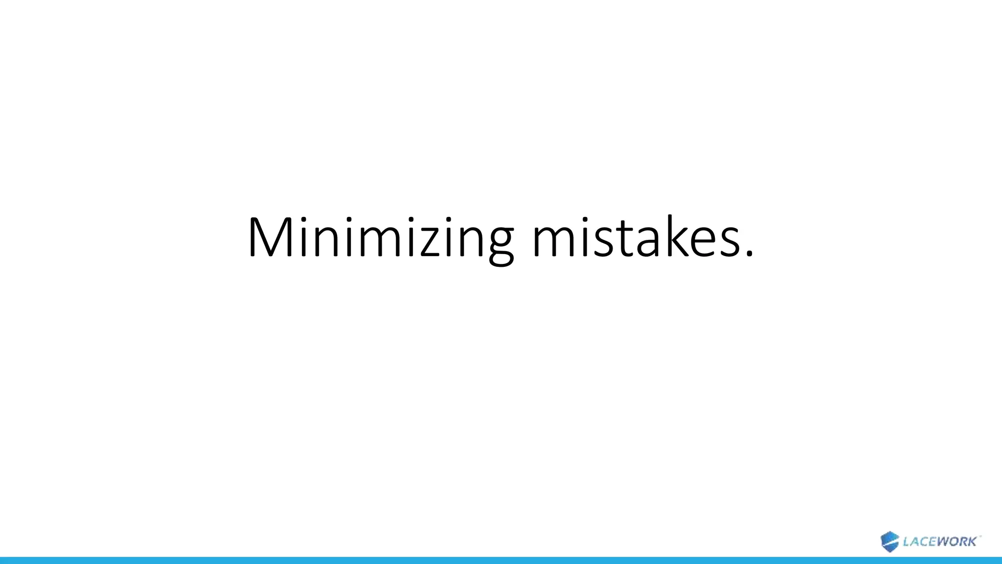 Minimizing mistakes.
 