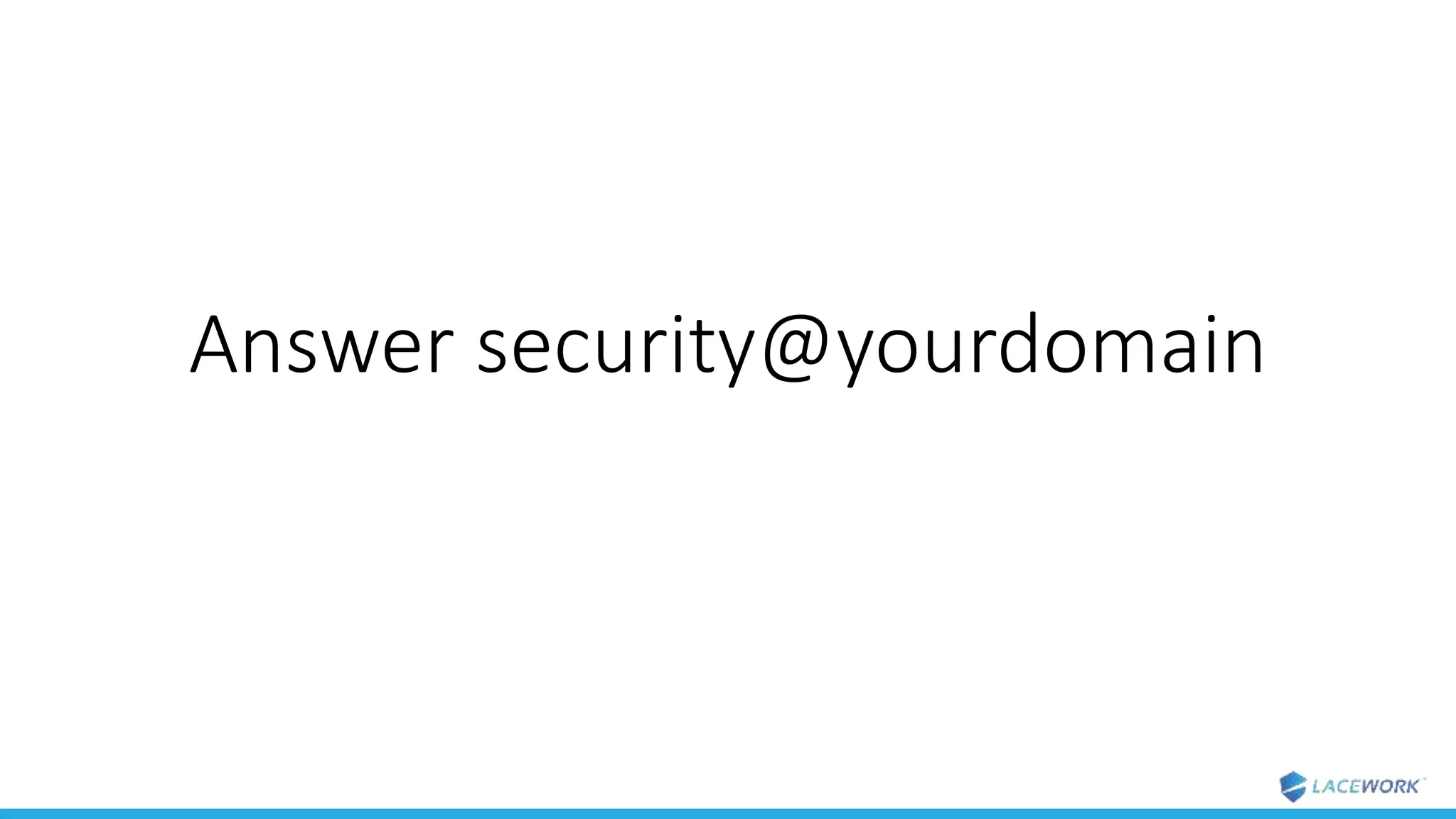 Answer security@yourdomain
 