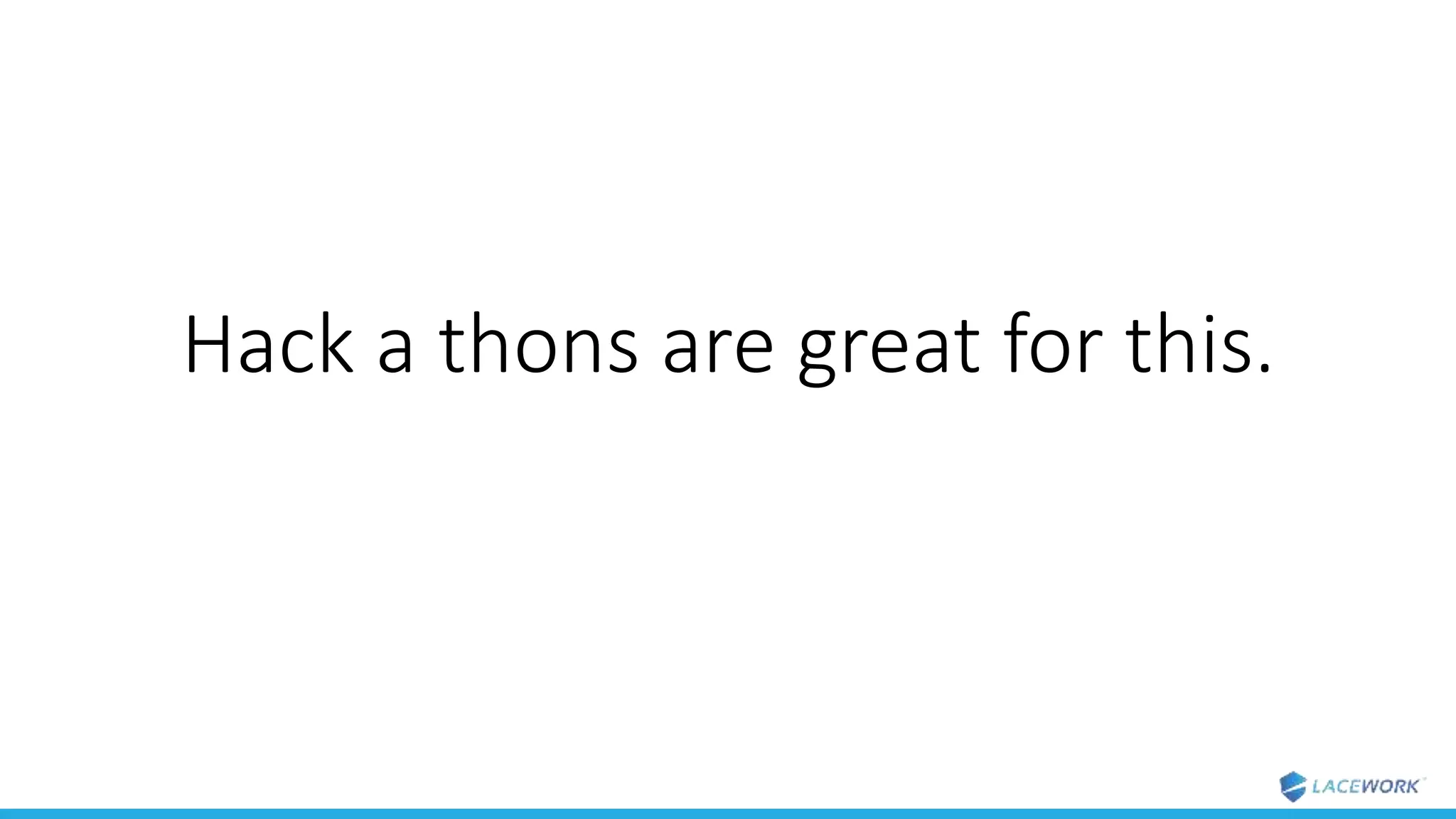 Hack a thons are great for this.
 