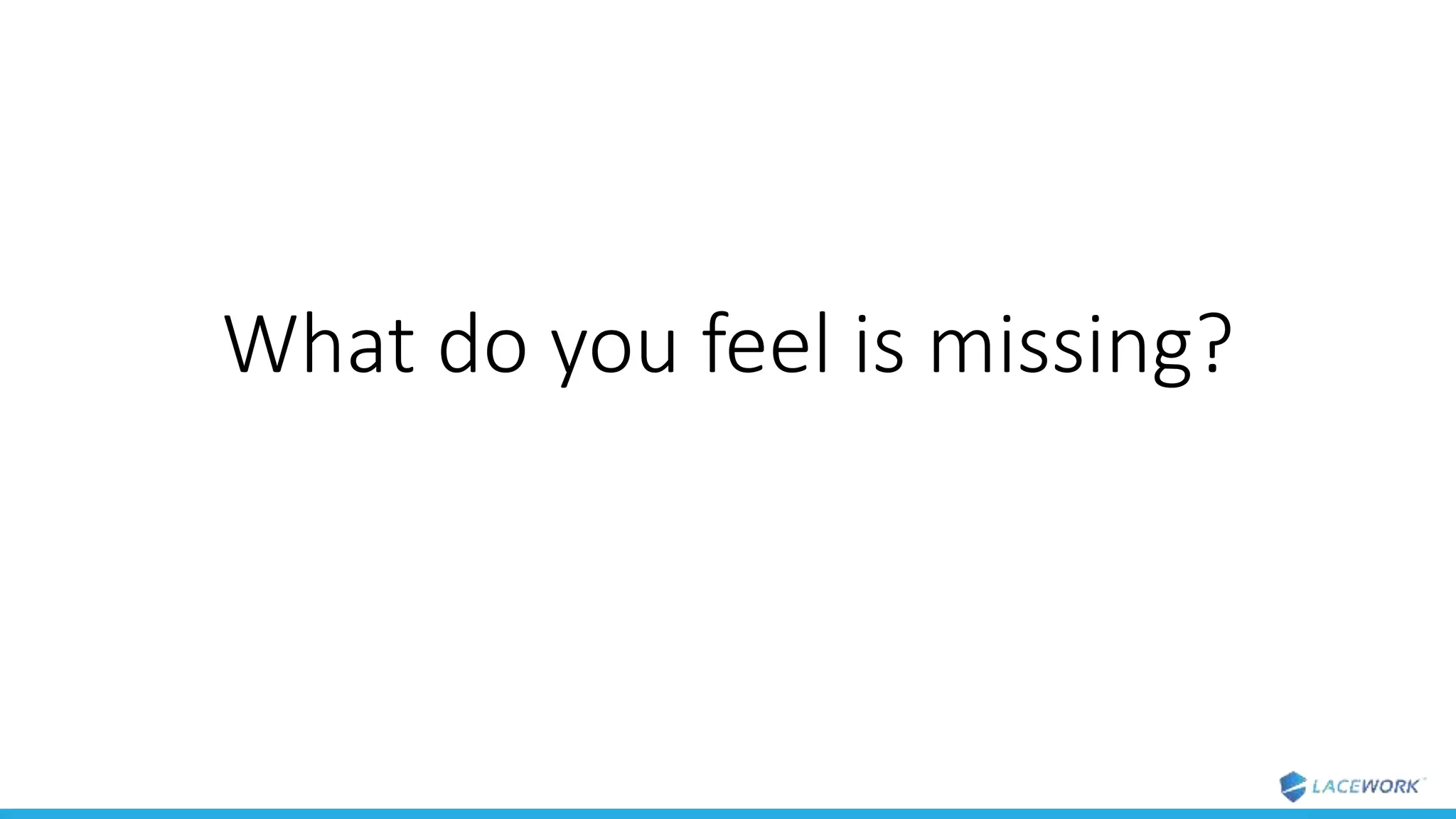 What do you feel is missing?
 