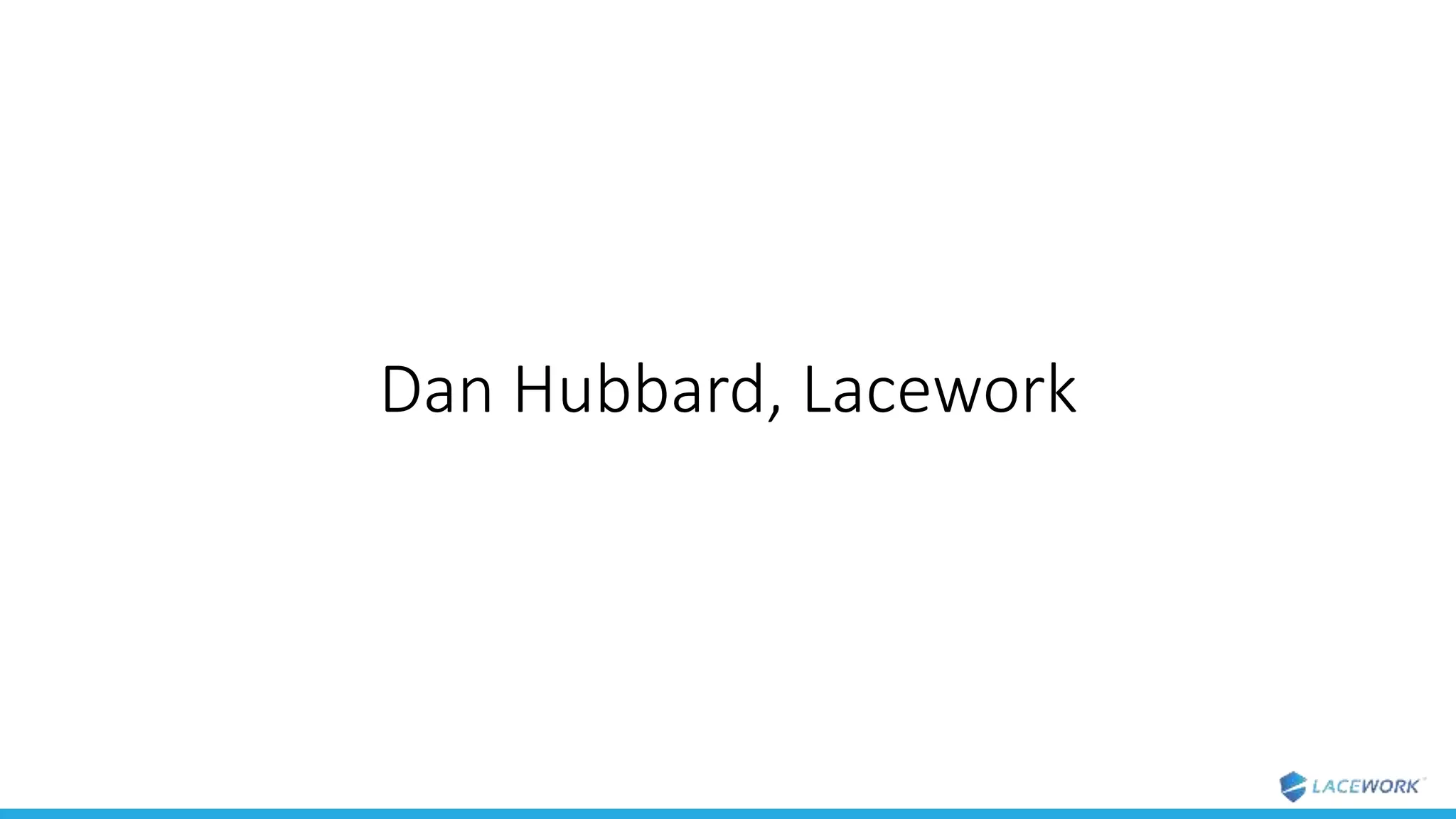 Dan Hubbard, Lacework
 