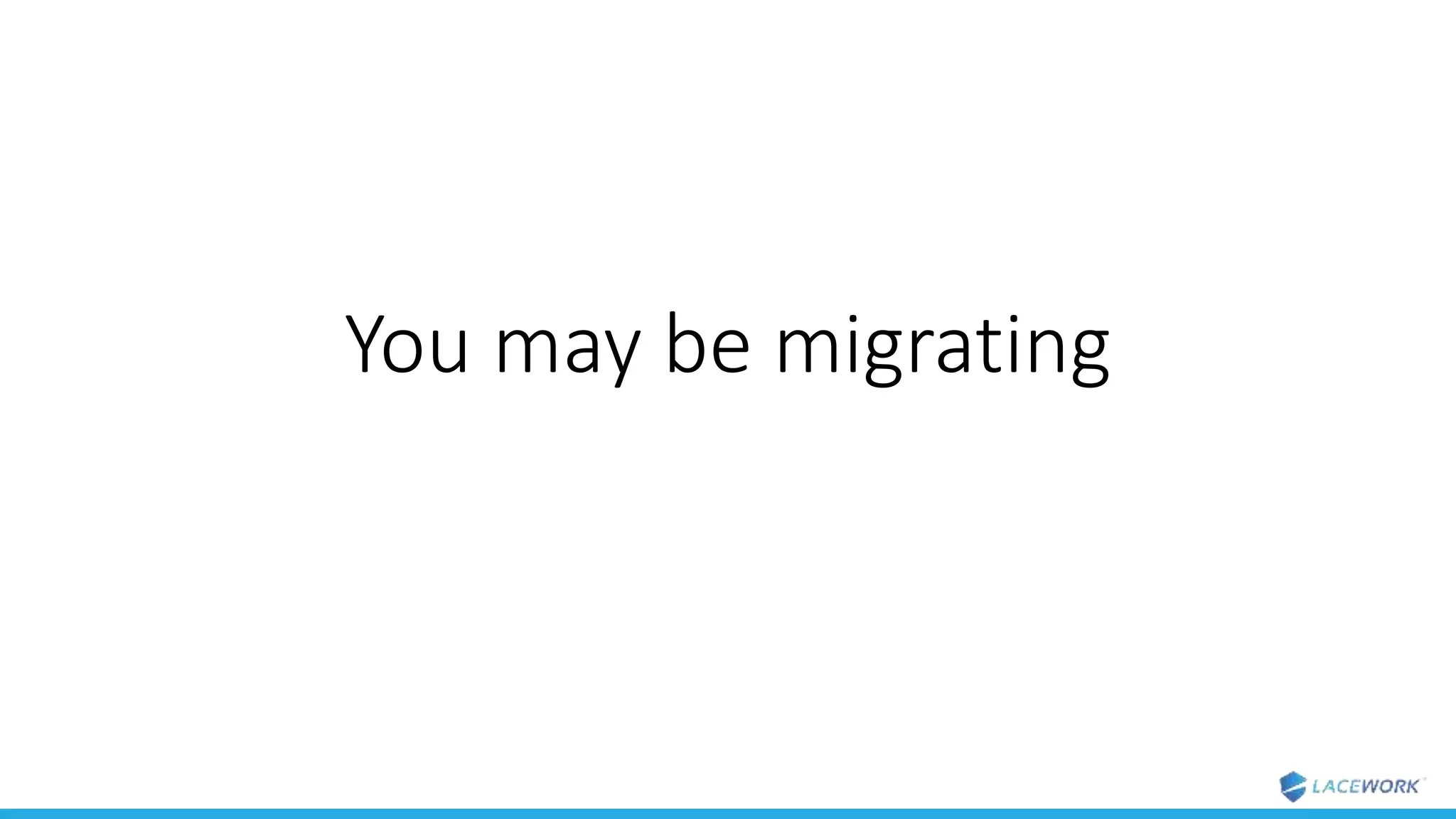 You may be migrating
 