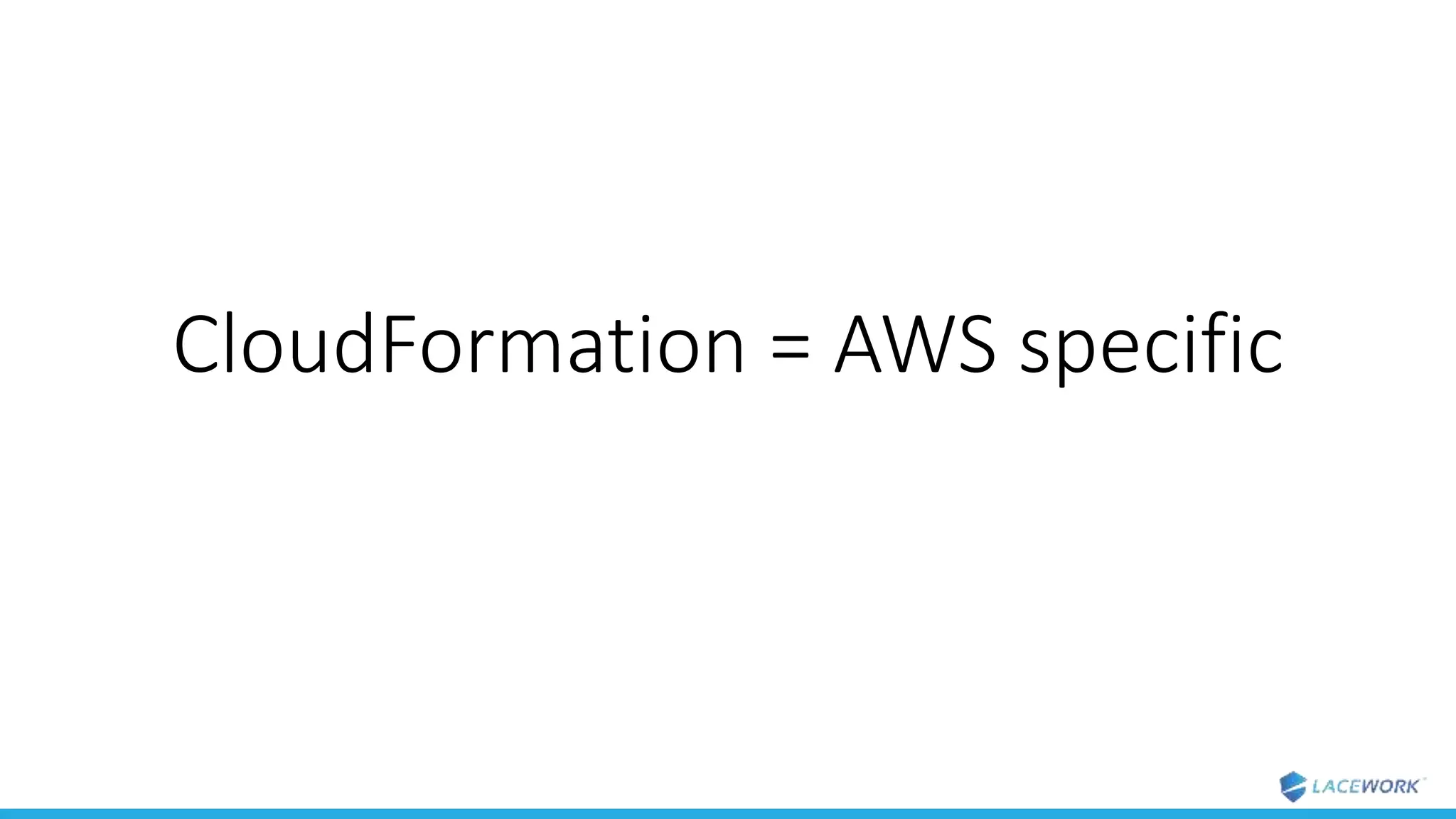 CloudFormation = AWS specific
 