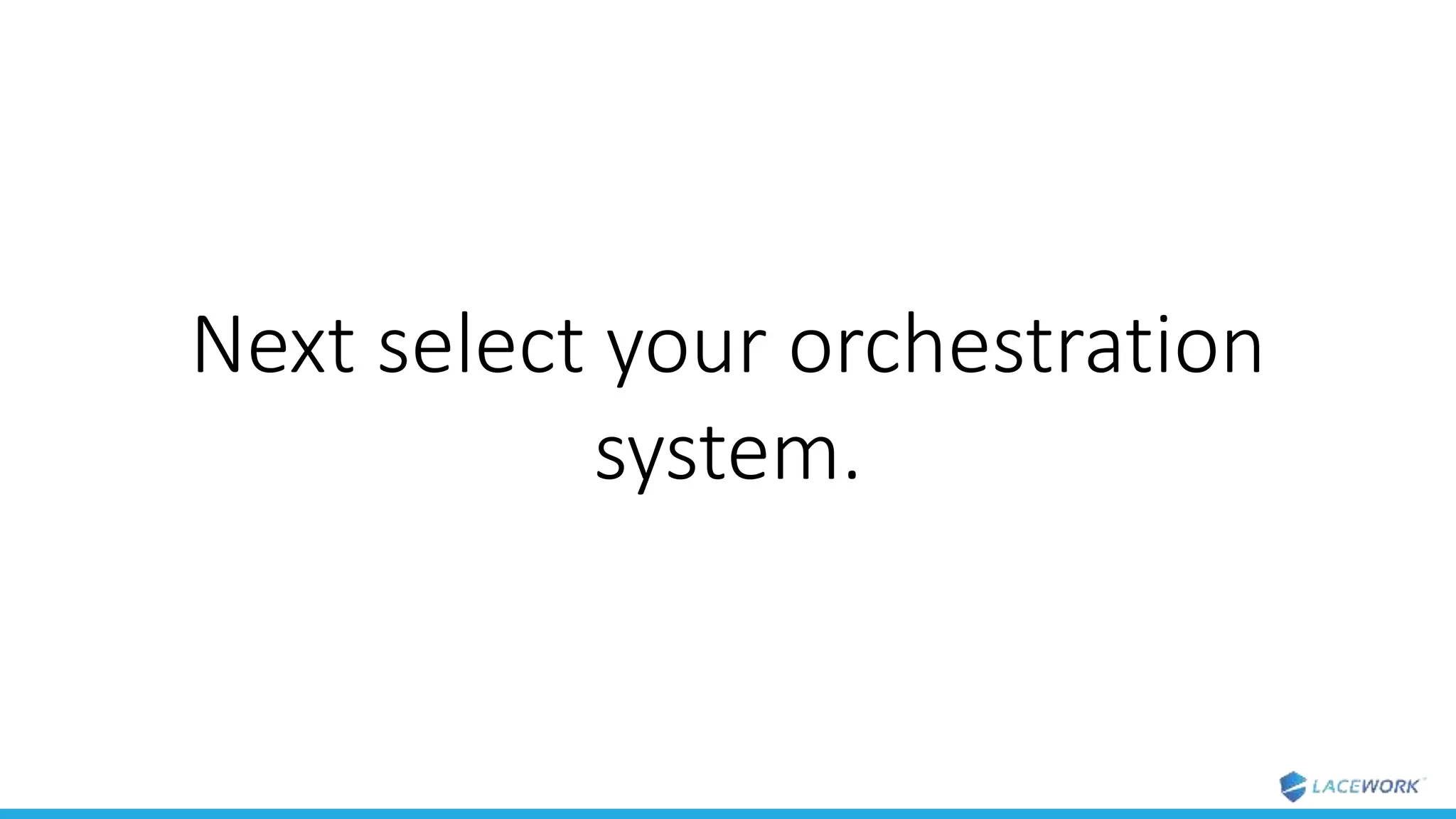 Next select your orchestration
system.
 