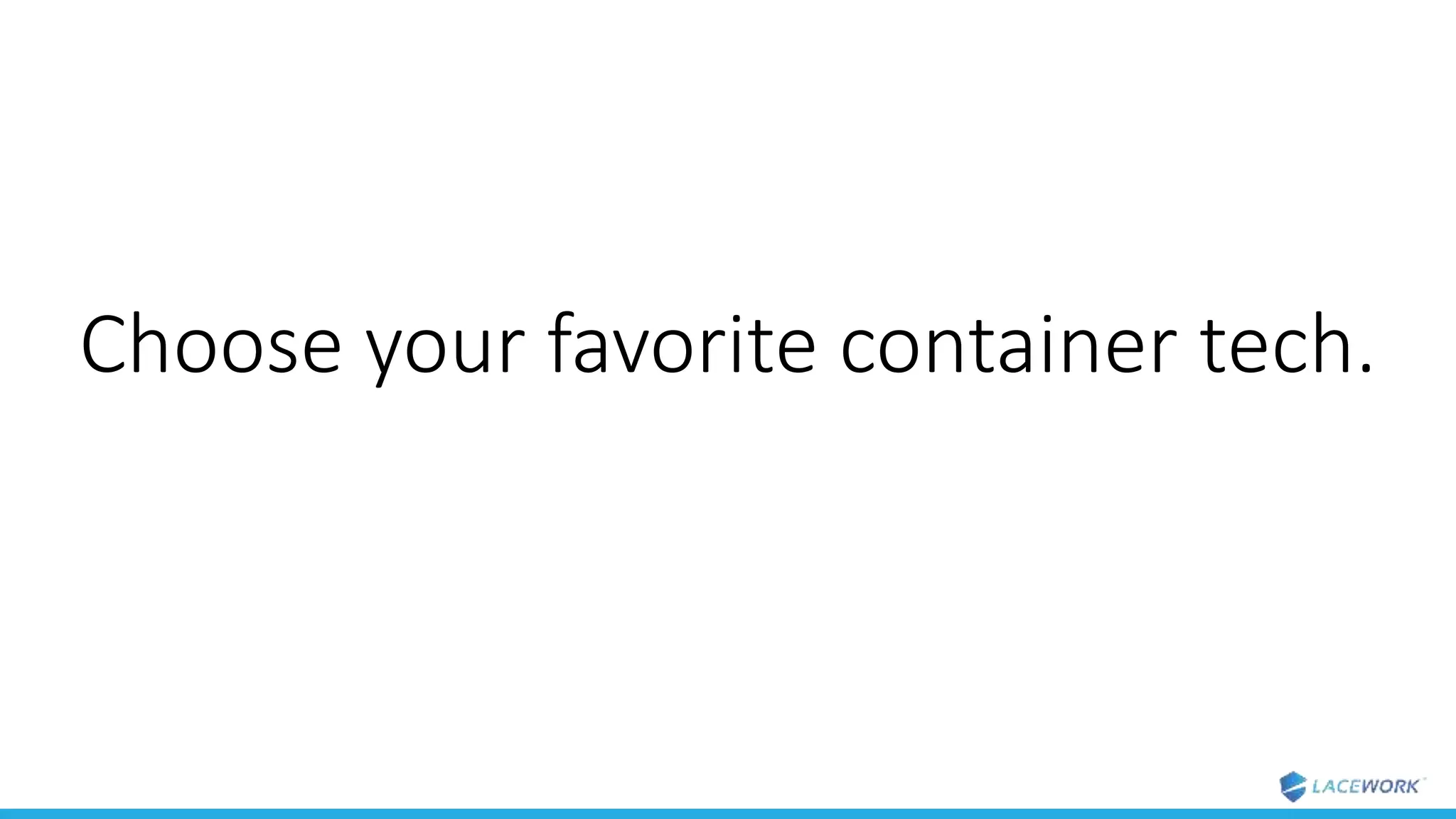 Choose your favorite container tech.
 