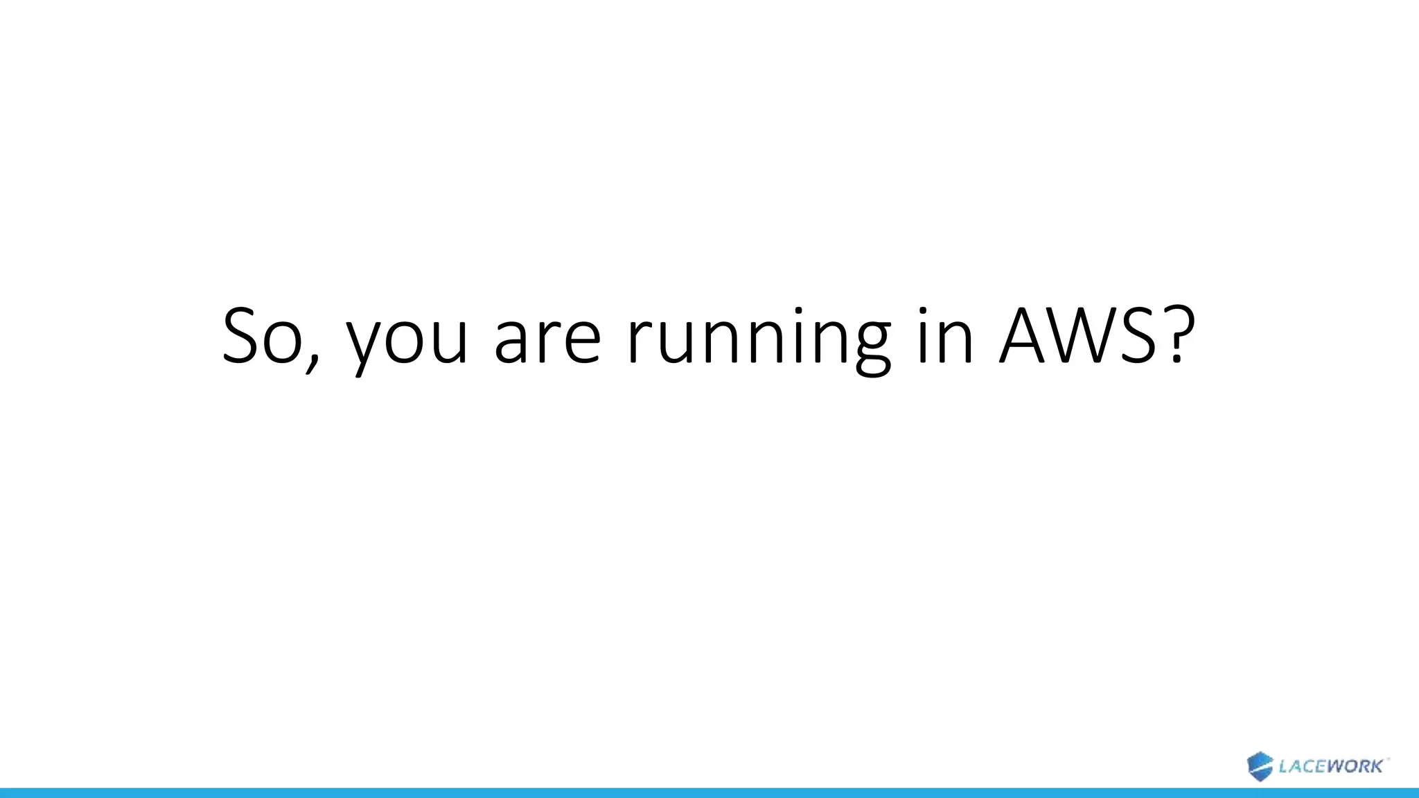 So, you are running in AWS?
 
