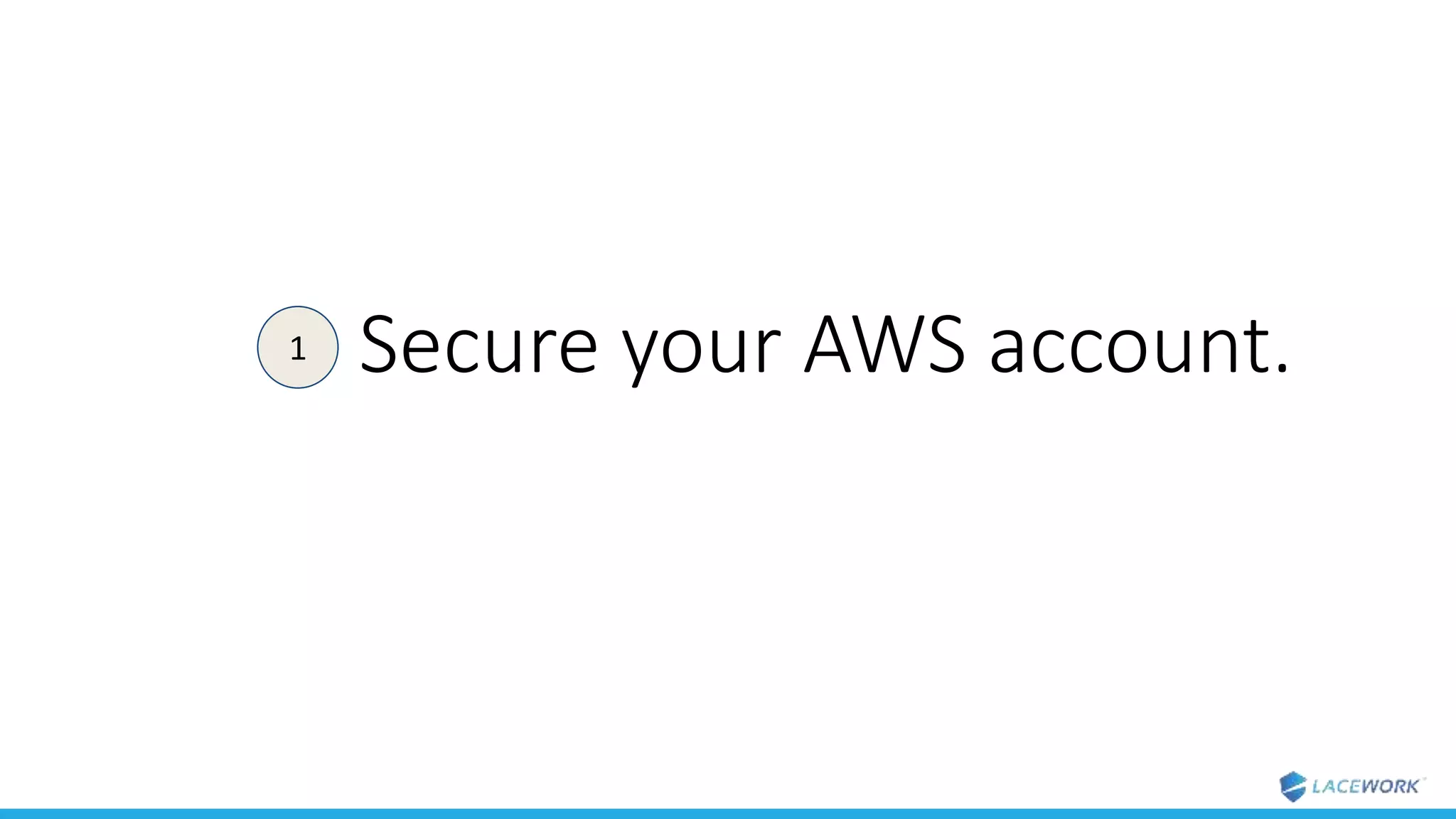 Secure your AWS account.1
 