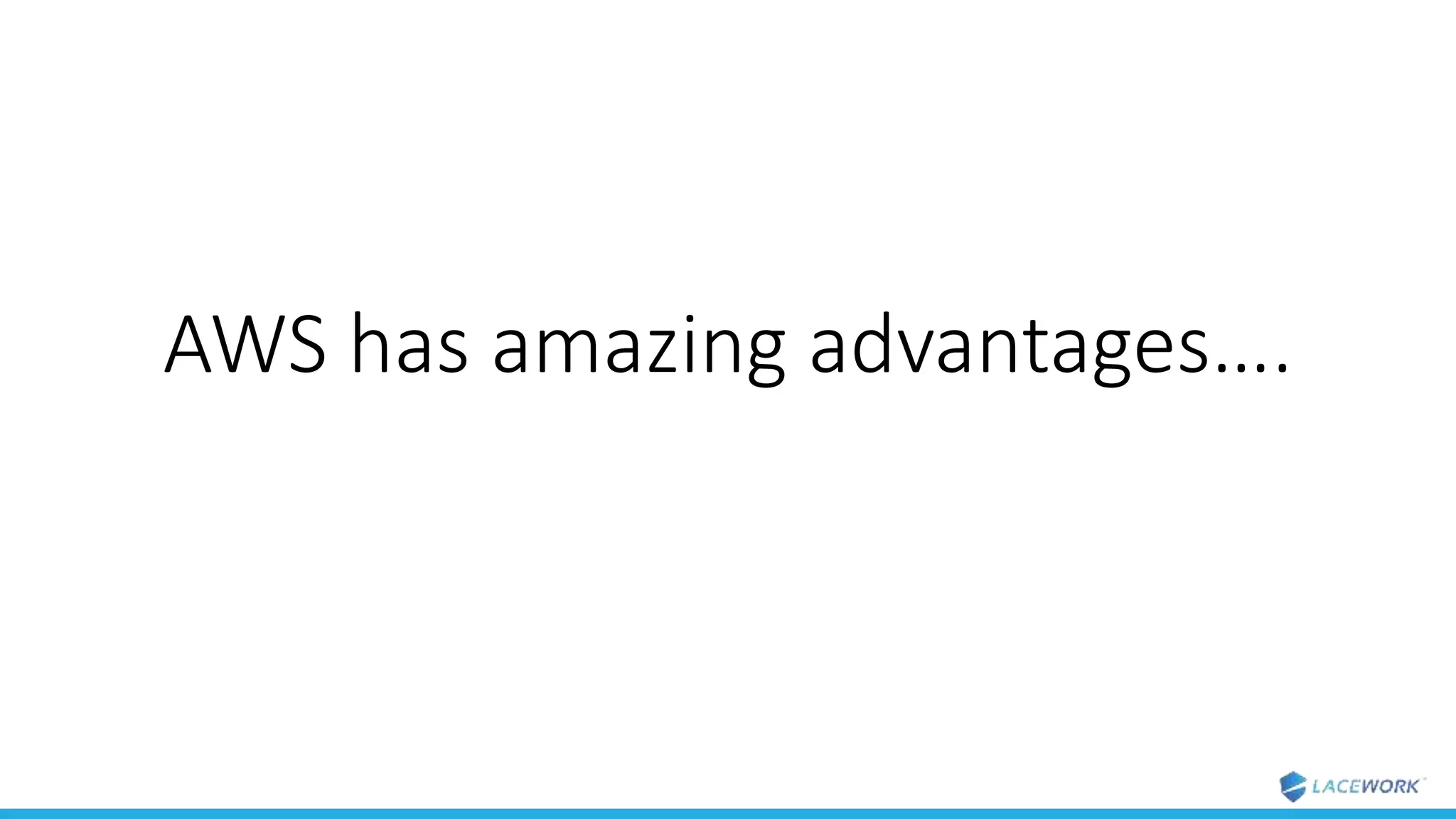 AWS has amazing advantages….
 