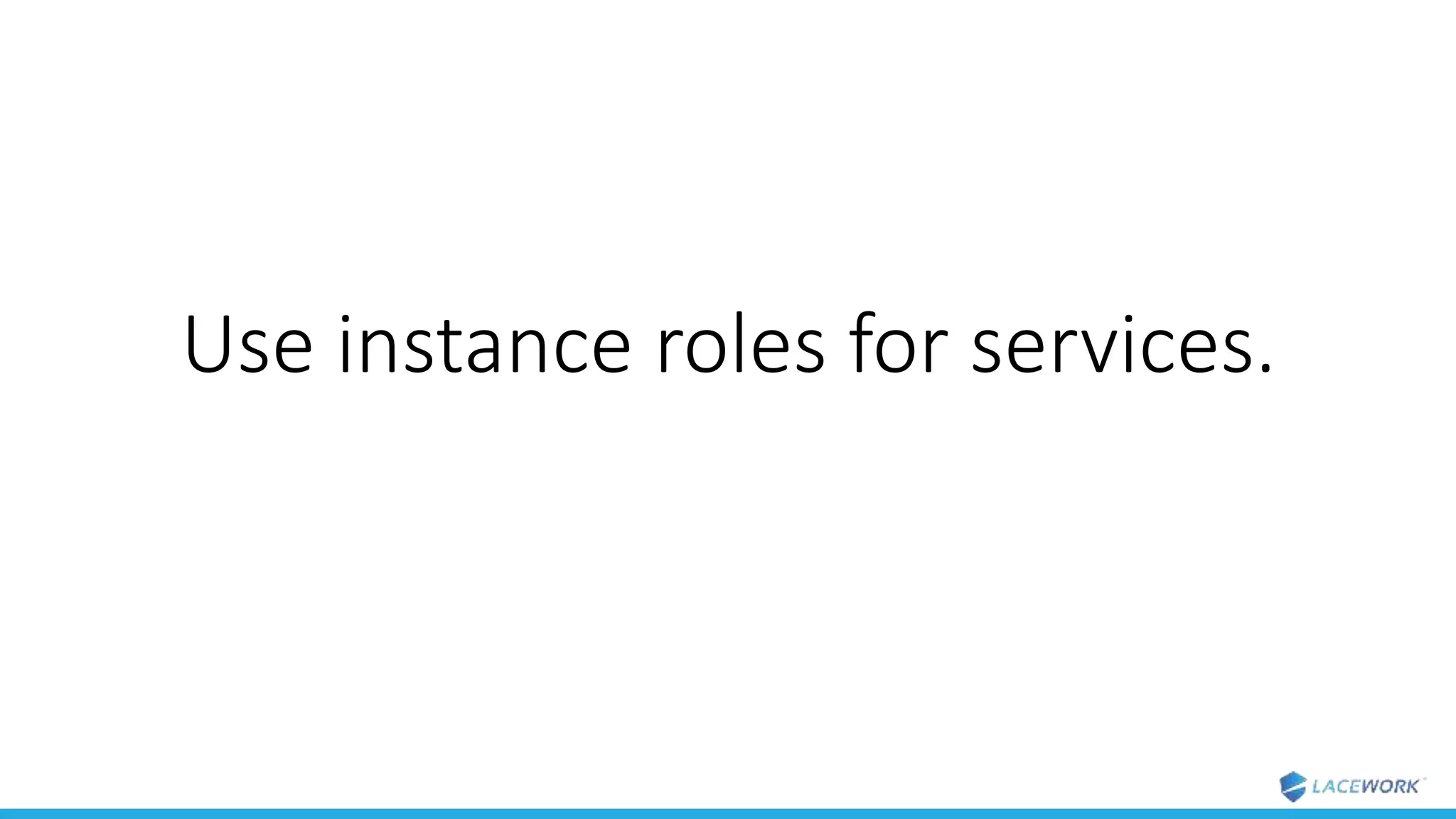 Use instance roles for services.
 