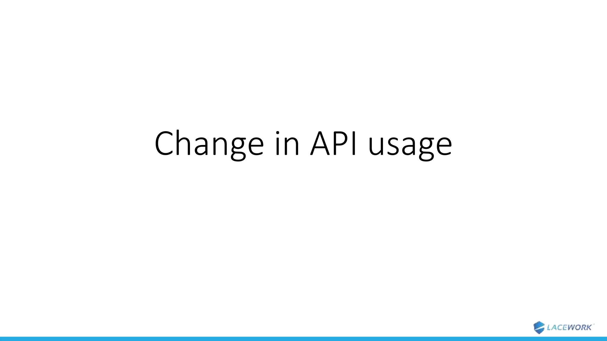 Change in API usage
 