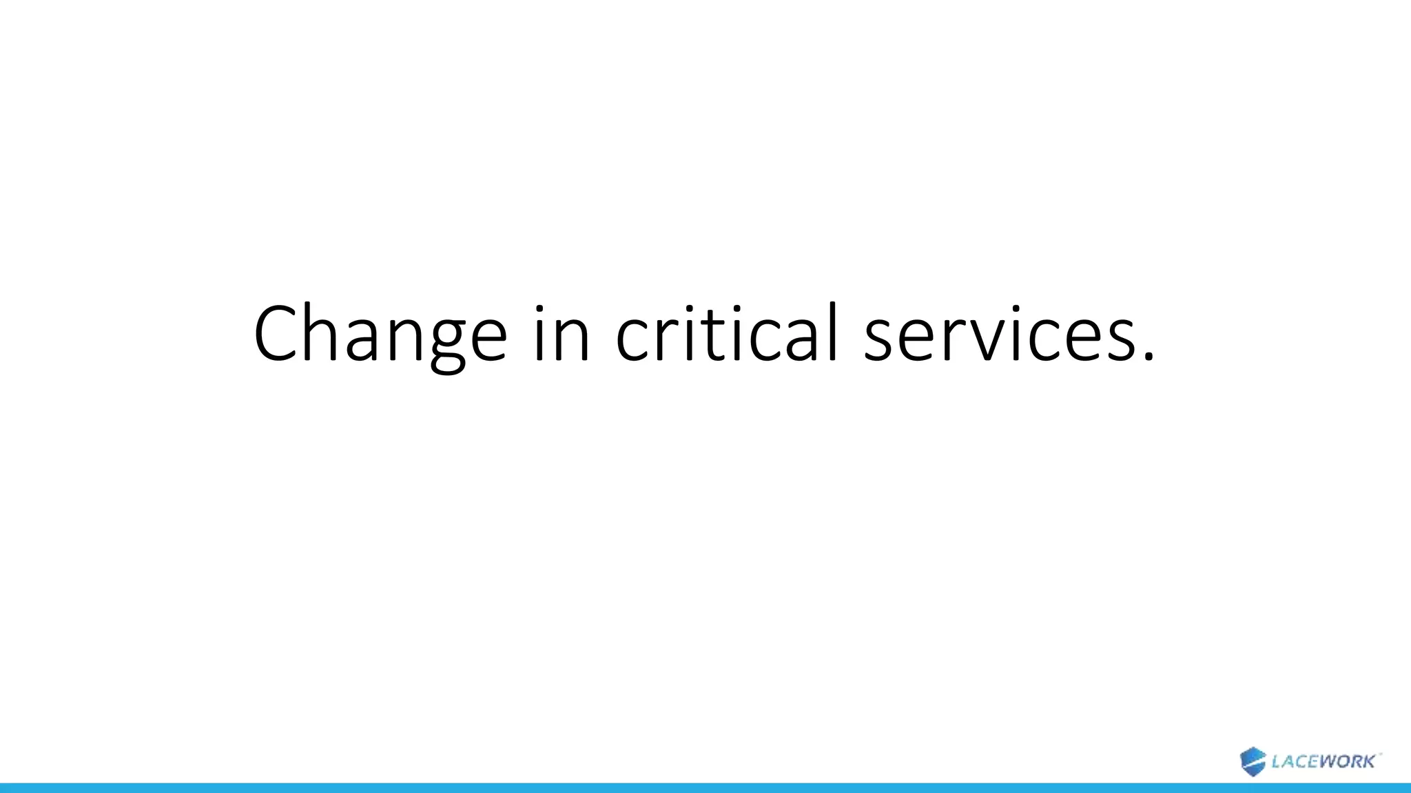 Change in critical services.
 