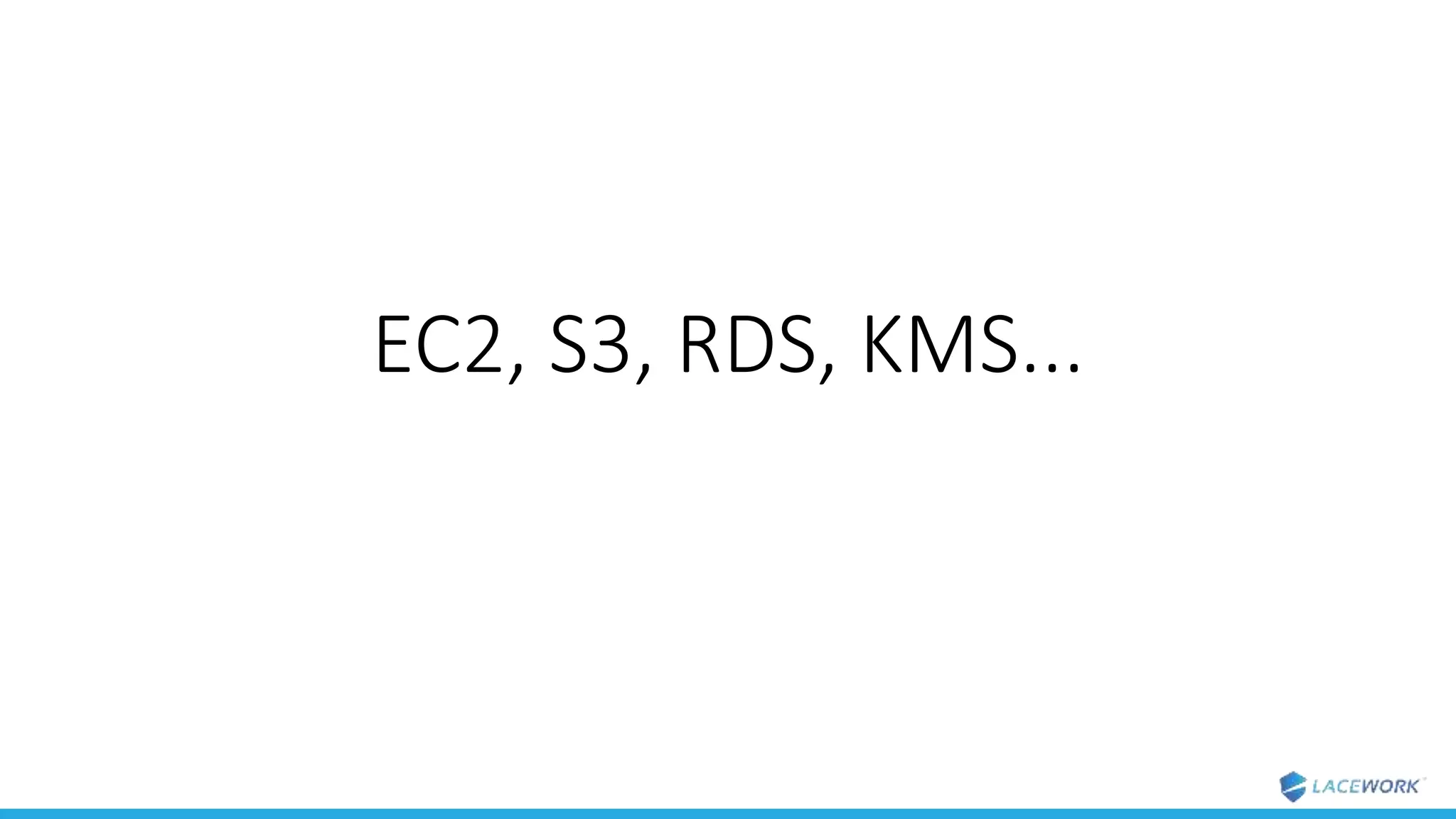 EC2, S3, RDS, KMS...
 