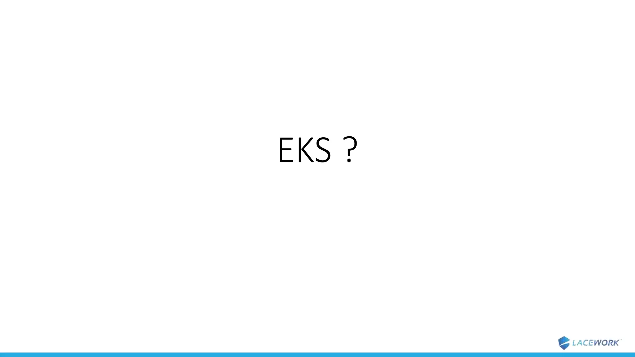 EKS ?
 