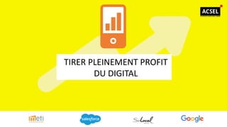 TIRER PLEINEMENT PROFIT
DU DIGITAL
 