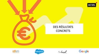 DES RÉSULTATS
CONCRETS
 