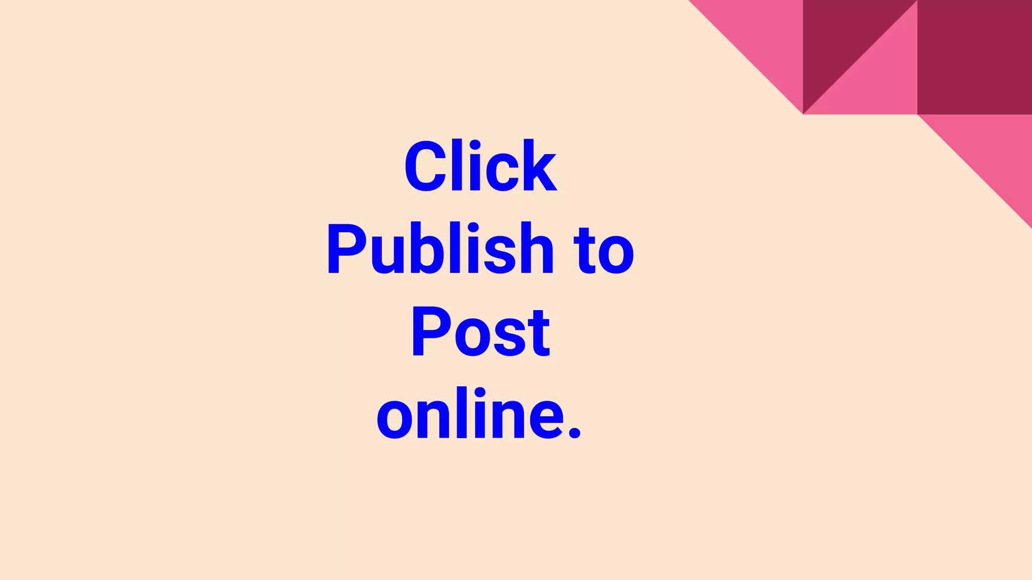 Click
Publish to
Post
online.
 