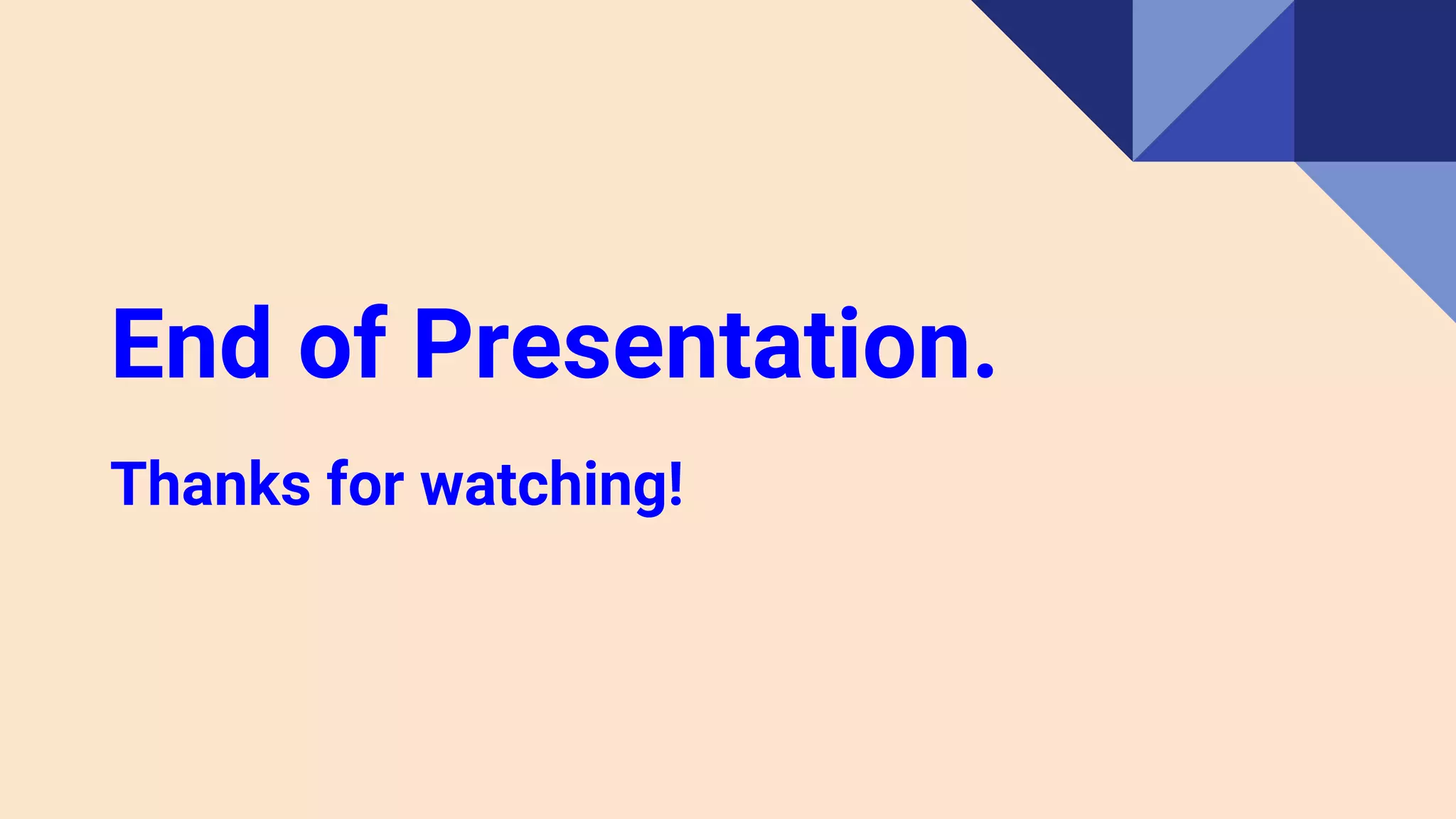 End of Presentation.
Thanks for watching!
 