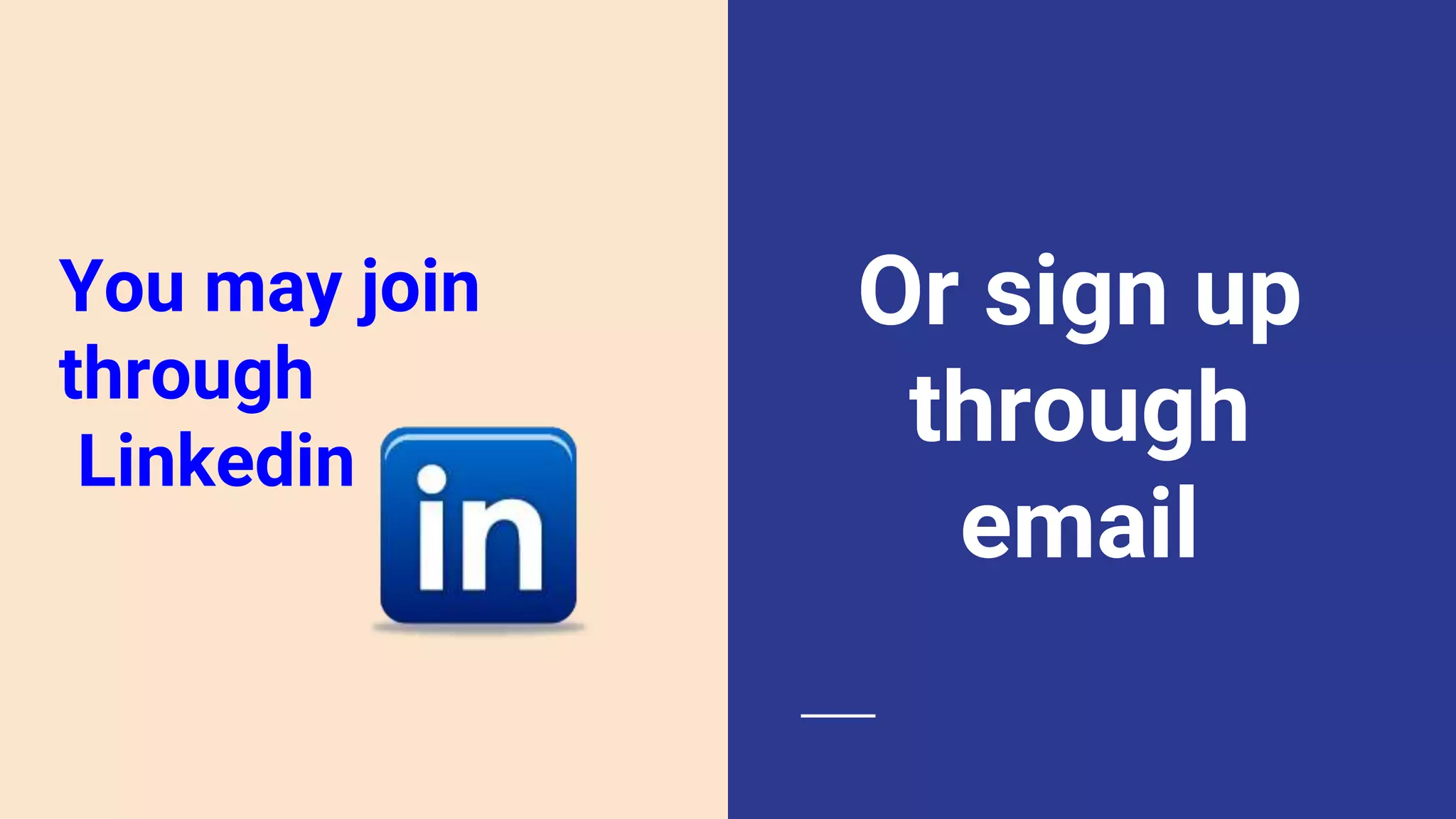You may join
through
Linkedin
Or sign up
through
email
 