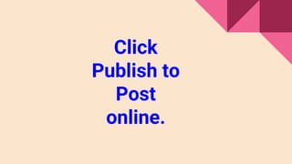 Click
Publish to
Post
online.
 