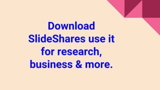 Download
SlideShares use it
for research,
business & more.
 