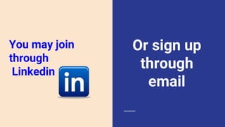 You may join
through
Linkedin
Or sign up
through
email
 