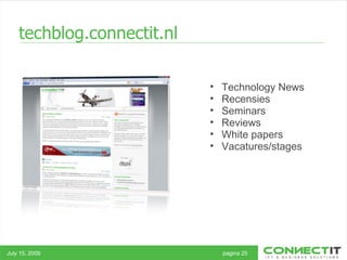 techblog.connectit.nl  July 15, 2009 pagina 25 Technology News Recensies Seminars Reviews White papers Vacatures/stages 