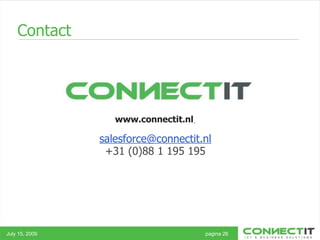Contact  July 15, 2009 pagina 26 www.connectit.nl   [email_address] +31 (0)88 1 195 195 