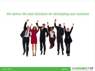 July 15, 2009 pagina 5 We deliver the best Solutions for developing your business 