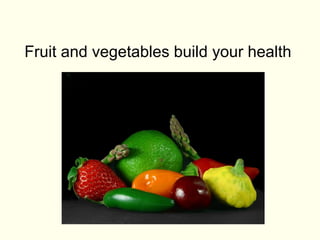 Fruit and vegetables build your health 