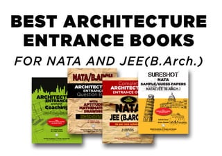 BEST ARCHITECTURE
ENTRANCE BOOKS
FOR NATA AND JEE(B.Arch.)
 