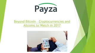 Beyond Bitcoin – Cryptocurrencies and
Altcoins to Watch in 2017
 