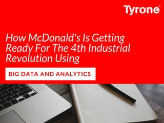 How McDonald's Is Getting
Ready For The 4th Industrial
Revolution Using 
BIG DATA AND ANALYTICS
 