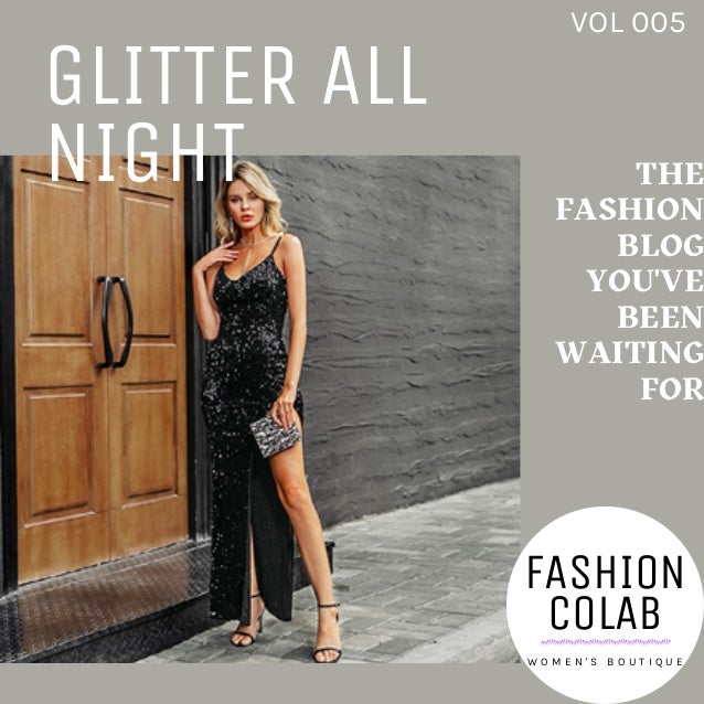 THE
FASHION
BLOG
YOU'VE
BEEN
WAITING
FOR
VOL 005
GLITTER ALL
NIGHT
FASHION
COLAB
W O M E N ' S B O U T I Q U E
 
