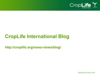 Helping Farmers GrowHelping Farmers Grow
CropLife International Blog
http://croplife.org/news-views/blog/
 
