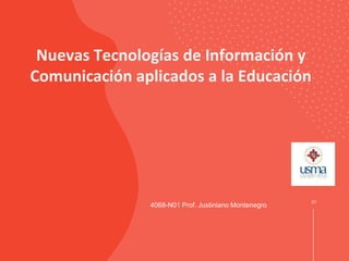 4068-N01 Prof. Justiniano Montenegro
01
Nuevas Tecnologías de Información y
Comunicación aplicados a la Educación
 
