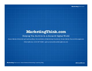 MarketingThink
Blogging Session #1
Topics | Keywords | Editorial Calendar
MarketingThink.com
Helping You Survive In A Soci...
