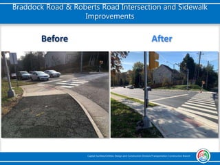 Before After
Braddock Road & Roberts Road Intersection and Sidewalk
Improvements
Capital Facilities/Utilities Design and Construction Division/Transportation Construction Branch
 
