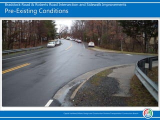 Braddock Road & Roberts Road Intersection and Sidewalk Improvements
Capital Facilities/Utilities Design and Construction Division/Transportation Construction Branch
Pre-Existing Conditions
 