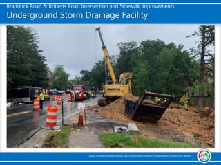 Braddock Road & Roberts Road Intersection and Sidewalk Improvements
Capital Facilities/Utilities Design and Construction Division/Transportation Construction Branch
Underground Storm Drainage Facility
 