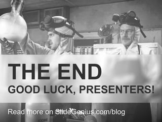 THE END
GOOD LUCK, PRESENTERS!
Read more on SlideGenius.com/blog

 