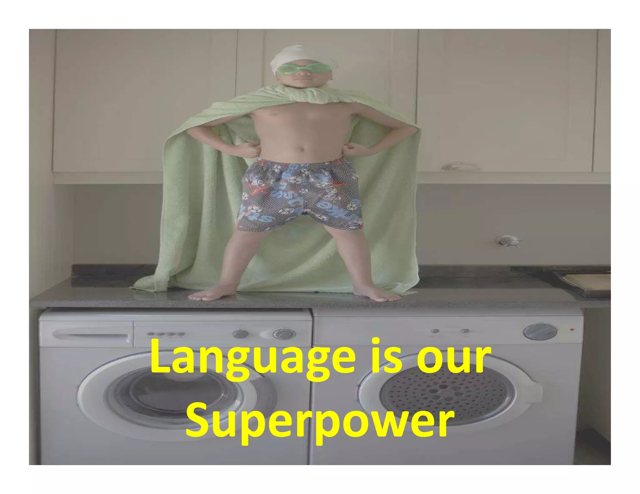 Language is our
Superpower
 