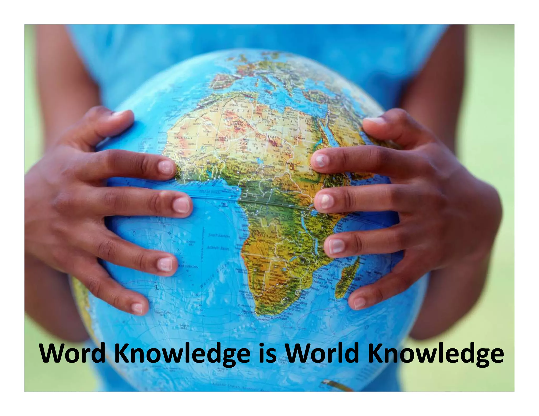 Word Knowledge is World Knowledge
 