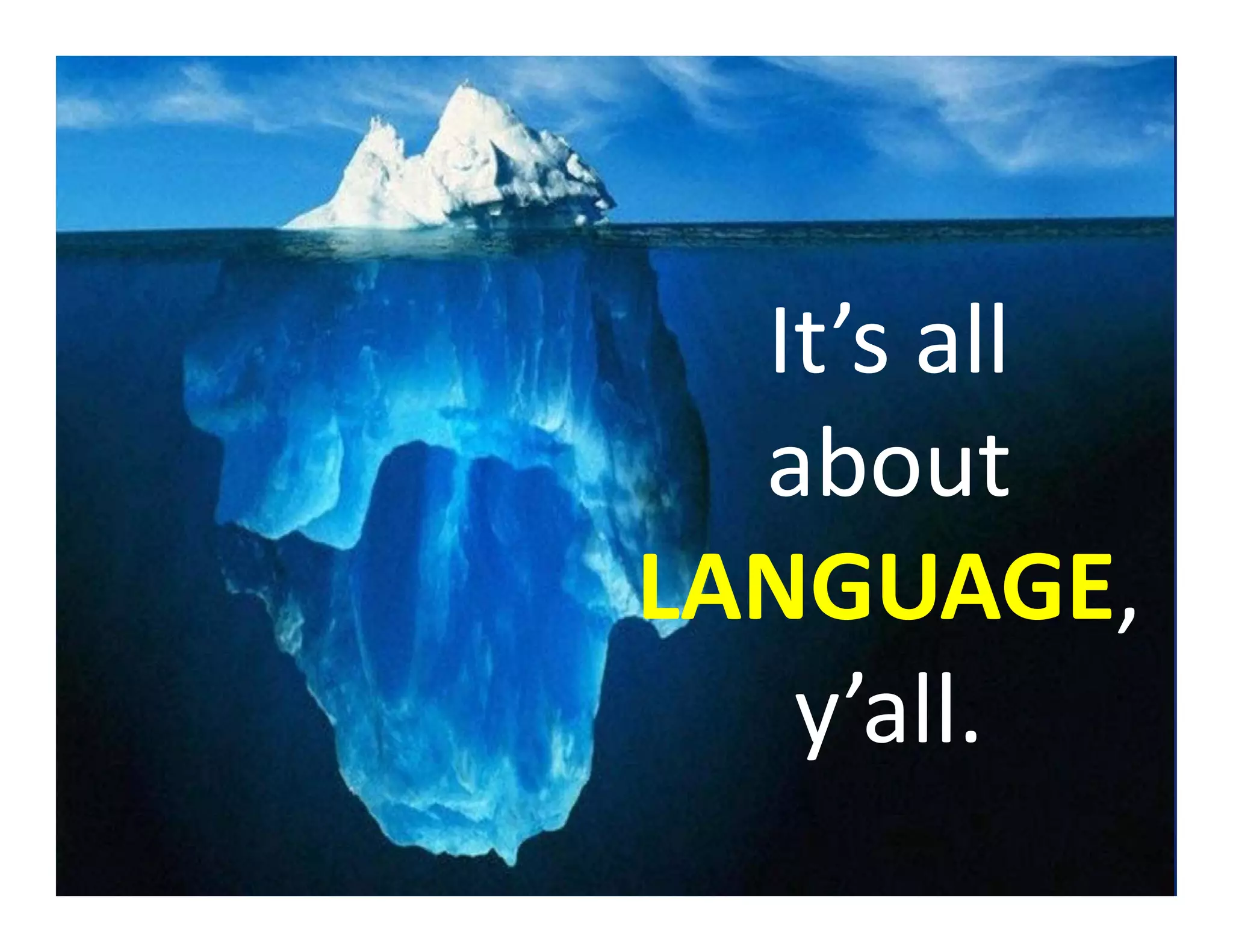 It’s all
about
LANGUAGE,
y’all.
 