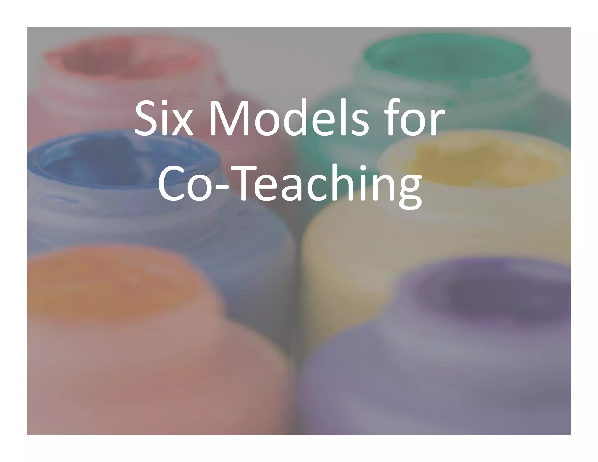 Six Models for
Co-Teaching
 