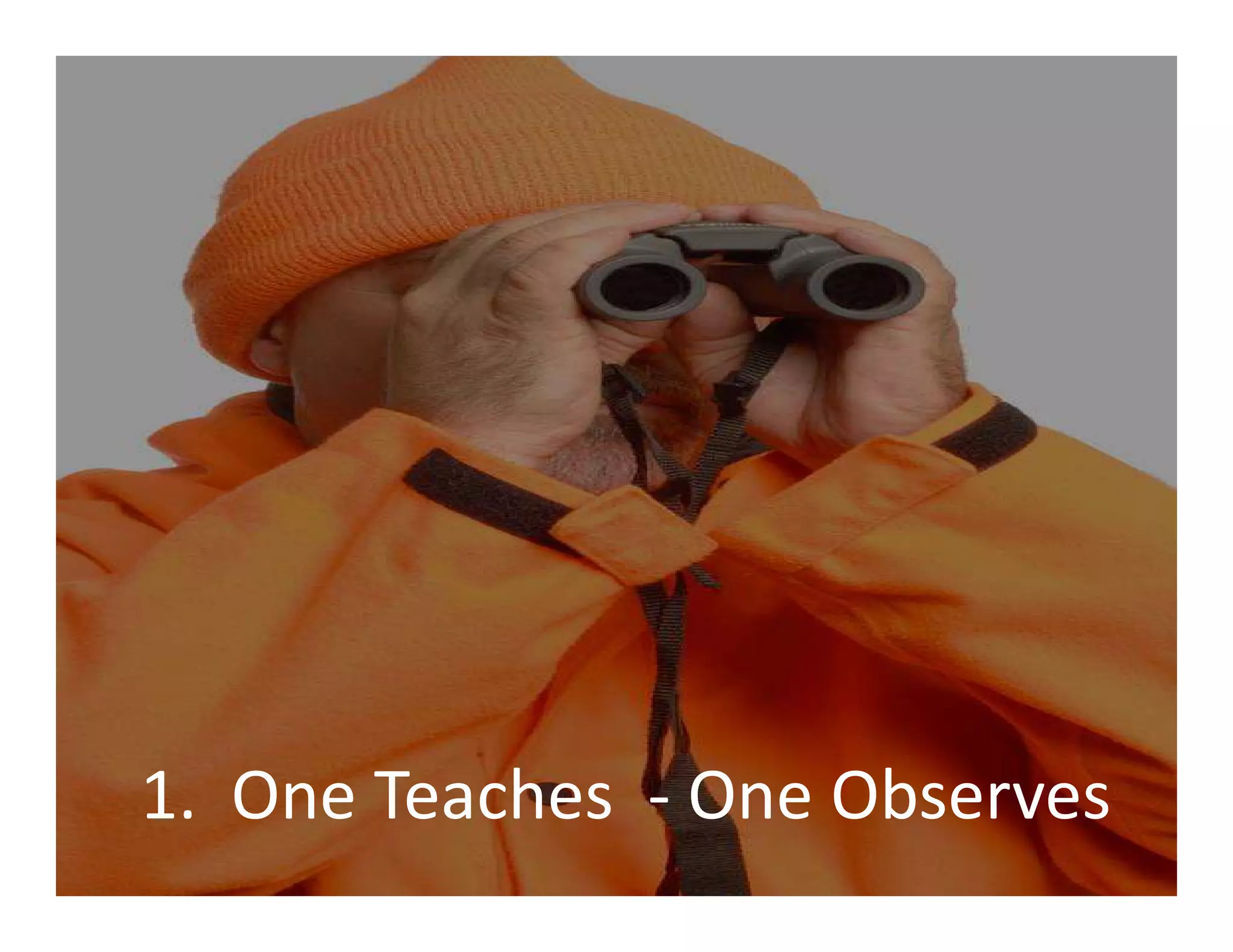 1. One Teaches - One Observes
 