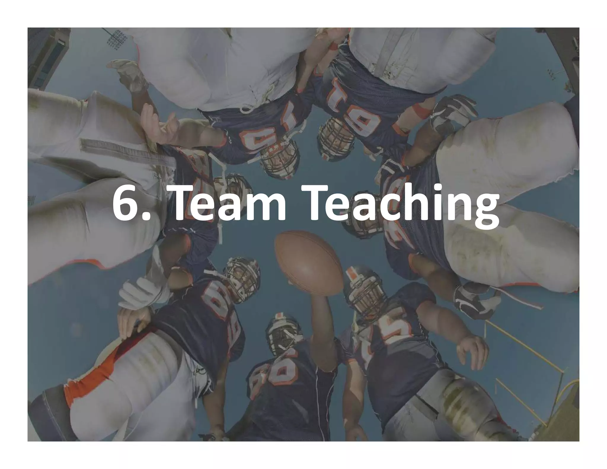 6. Team Teaching
 