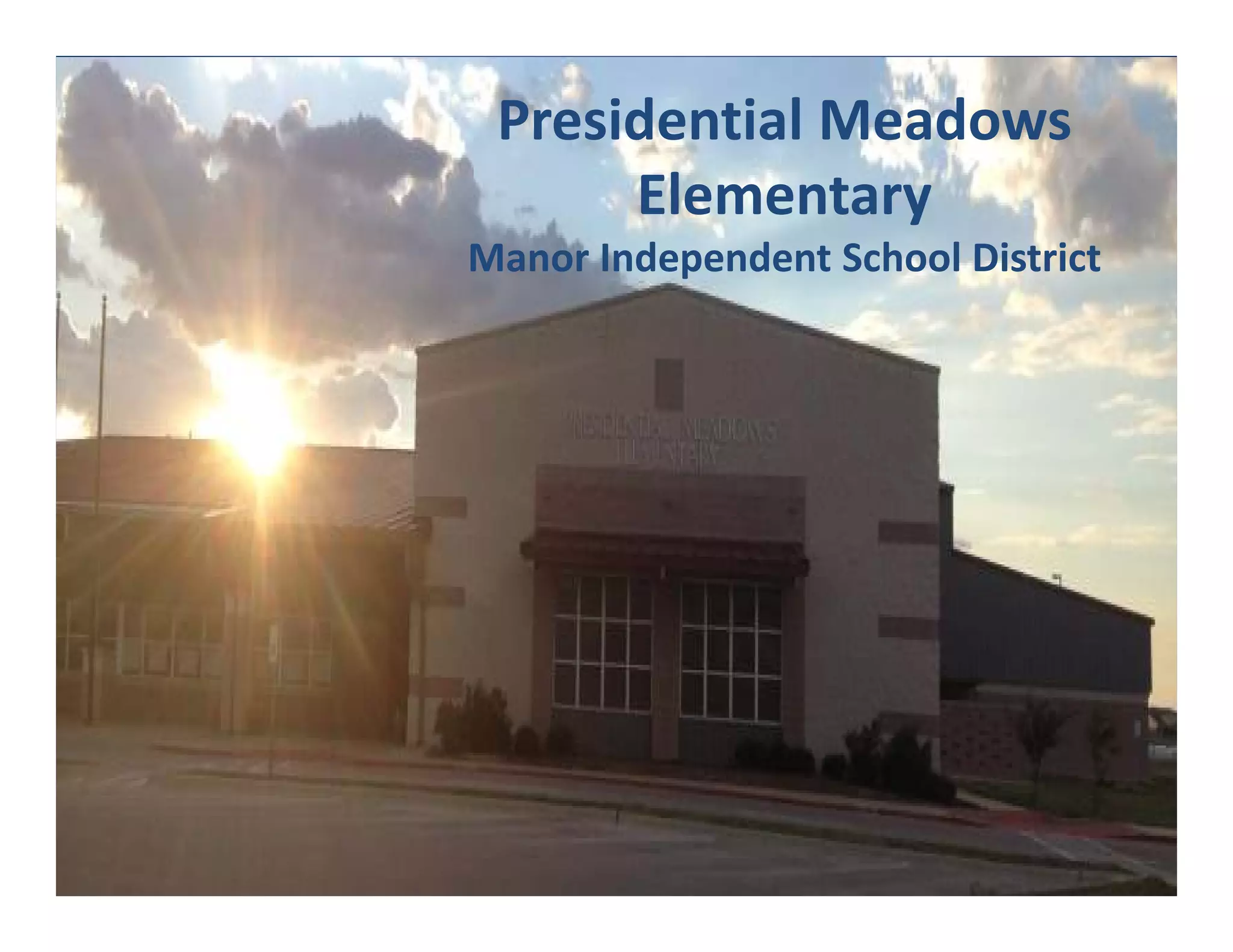 Presidential Meadows
Elementary
Manor Independent School District
 