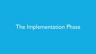 The Implementation Phase
 