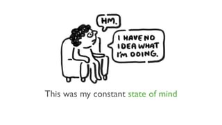 This was my constant state of mind
 